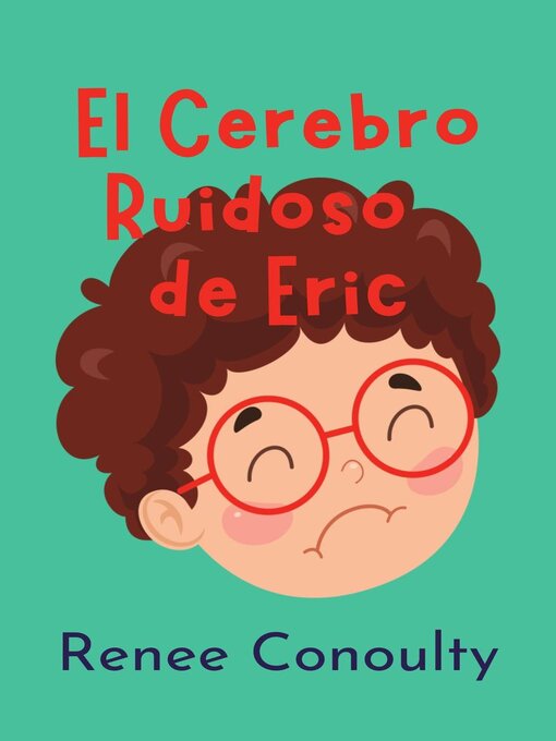 Title details for El Cerebro Ruidoso de Eric by Renee Conoulty - Available